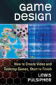 Game Design: How to Create Video and Tabletop Games, Start to Finish Lewis Pulsipher 9780786469529
