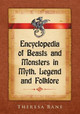 Encyclopedia of Beasts and Monsters in Myth, Legend and Folklore Theresa Bane 9780786495054