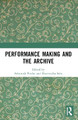 Performance Making and the Archive by Ashutosh Potdar 9781032340913