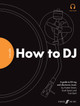 FutureDJs: How to DJ by Tom Dent