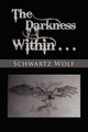 The Darkness Within. by Schwartz Wolf 9781453528730