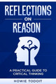Reflections on Reason: A Practical Guide to Critical Thinking by Howie Todoit 9781456642532