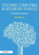 Teaching Computing in Secondary Schools: A Practical Handbook William Lau 9781138238060