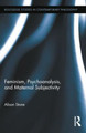 Feminism, Psychoanalysis, and Maternal Subjectivity Alison Stone 9781138788183