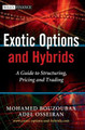 Exotic Options and Hybrids: A Guide to Structuring, Pricing and Trading by Mohamed Bouzoubaa