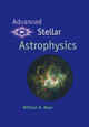 Advanced Stellar Astrophysics by William K. Rose