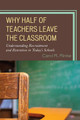 Why Half of Teachers Leave the Classroom: Understanding Recruitment and Retention in Today's Schools by Carol Rinke 9781475801675