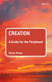 Creation: A Guide for the Perplexed by Simon Oliver