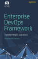 Enterprise DevOps Framework: Transforming IT Operations by Shamayel M. Farooqui 9781484236116
