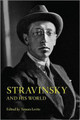 Stravinsky and His World by Tamara Levitz