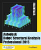 Autodesk Robot Structural Analysis Professional 2015: Essentials by Ken Marsh 9780991518111