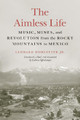 The Aimless Life: Music, Mines, and Revolution from the Rocky Mountains to Mexico by Leonard Worcester 9781496222909