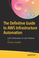 The Definitive Guide to AWS Infrastructure Automation: Craft Infrastructure-as-Code Solutions by Bradley Campbell 9781484253977