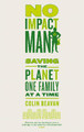 No Impact Man: Saving the planet one family at a time Colin Beavan 9780749953201