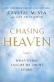 Chasing Heaven: What Dying Taught Me About Living by Crystal McVea 9781501124914