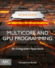 Multicore and GPU Programming: An Integrated Approach by Gerassimos Barlas