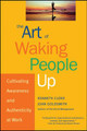 The Art of Waking People Up: Cultivating Awareness and Authenticity at Work Kenneth Cloke (Center for Dispute Resolution, Santa Monica, California) 9780787963804
