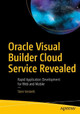 Oracle Visual Builder Cloud Service Revealed: Rapid Application Development for Web and Mobile by Sten Vesterli 9781484249284