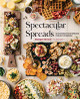 Spectacular Spreads: 50 Amazing Food Spreads for Any Occasion Maegan Brown 9781631067426