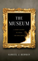 The Museum: A Short History of Crisis and Resilience by Samuel J Redman 9781479809332