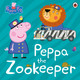Peppa Pig: Peppa The Zookeeper by Peppa Pig