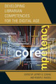 Developing Librarian Competencies for the Digital Age by Jeffrey G. Coghill 9781442264441