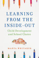 Learning from the Inside-Out: Child Development and School Choice by Manya Whitaker 9781475822922