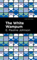 The White Wampum by Pauline E. Johnson 9781513218397