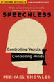Speechless: Controlling Words, Controlling Minds by Michael Knowles