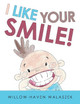 I Like Your Smile! by Willow-Haven Walaszek 9781480864894