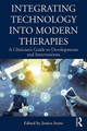 Integrating Technology into Modern Therapies: A Clinician's Guide to Developments and Interventions by Jessica Stone