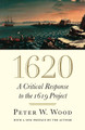1620: A Critical Response to the 1619 Project by Peter W. Wood 9781641772495