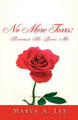 No More Tears: Because He Loves Me by Marva A Lee 9781602660786
