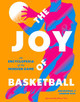 The Joy of Basketball: An Encyclopedia of the Modern Game: An Encyclopedia of the Modern Game by Ben Detrick