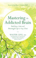 Mastering the Addicted Brain by Walter Ling 9781608685004