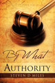 By What Authority by Steven D Miles 9781609570514
