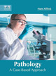 Pathology: A Case-Based Approach by Hans Affleck 9781632425621