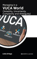 Managing in a Vuca World (Volatility, Uncertainty, Complexity and Ambiguity) by Lisha Ortega 9781639877010