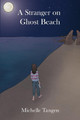 A Stranger on Ghost Beach by Michelle Tangen 9781644261644