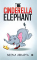 The Cinderella Elephant by Neema Uthappa 9781644299098