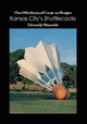 Claes Oldenburg and Coosje van Bruggen: Kansas City's Shuttlecocks by Edward J Olszewski 9781646100774