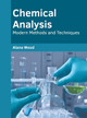 Chemical Analysis: Modern Methods and Techniques by Alana Wood 9781647285197