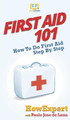 First Aid 101: How To Do First Aid Step By Step by Howexpert 9781647580490