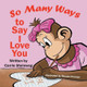 So Many Ways To Say I Love You by Carrie Steinweg 9781612254555