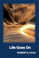 Life Goes on by Roberta Cava 9781502391797