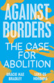 Against Borders: The Case for Abolition by Luke de Noronha