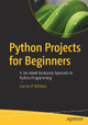 Python Projects for Beginners: A Ten-Week Bootcamp Approach to Python Programming by Connor P. Milliken 9781484253540