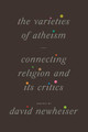 The Varieties of Atheism: Connecting Religion and Its Critics by David Newheiser