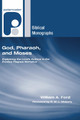 God, Pharaoh, and Moses by William a Ford 9781498249515