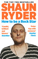 How to Be a Rock Star by Shaun Ryder